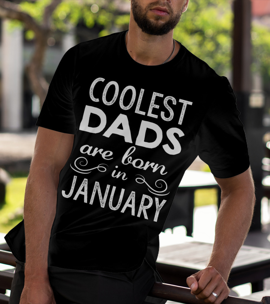 Coolest Dads Are Born In January T-Shirt