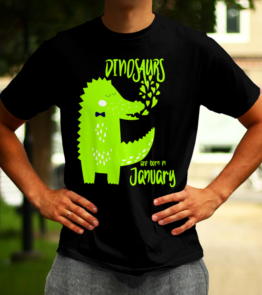 DINOSAURS Are Born In January T-Shirt