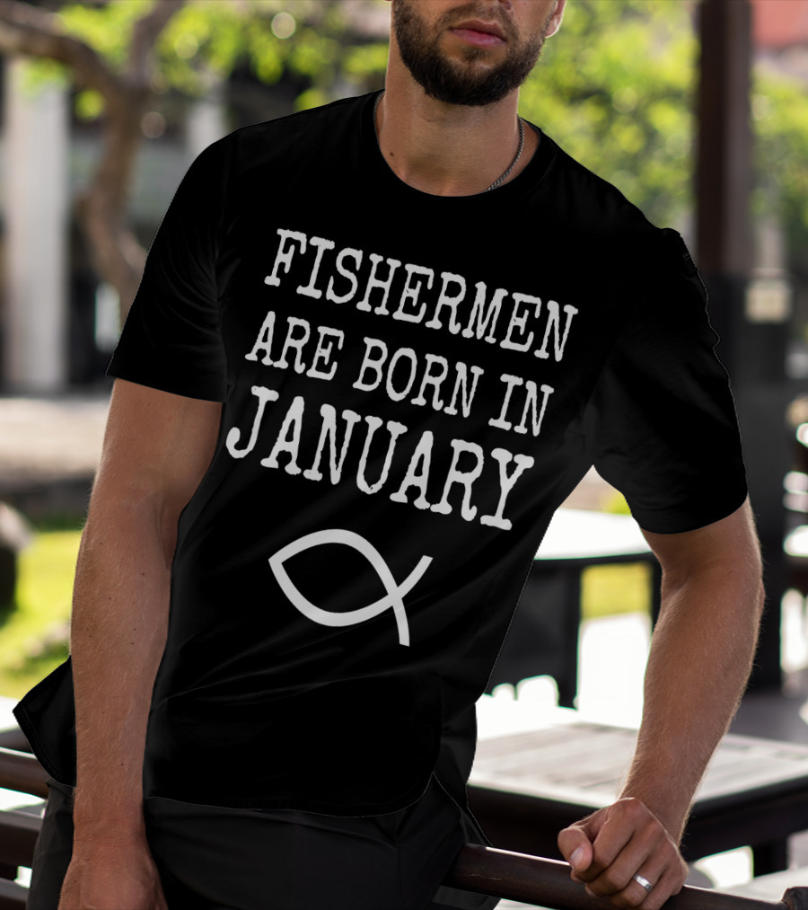 Fishermen Are Born In January Christian Fish T-Shirt