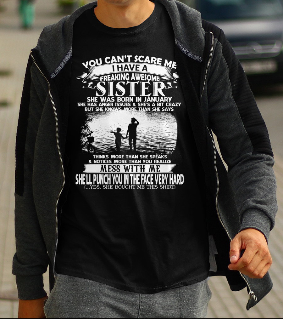 You Can't Scare Me I Have A Freaking Awesome Sister She Was Born In January T-Shirt