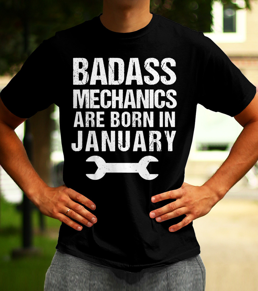 Badass Mechanics Are Born In January Wrench T-Shirt