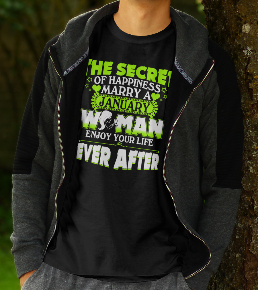 The Secret Of Happiness Marry A January Woman Enjoy Your Life Ever After T-Shirt