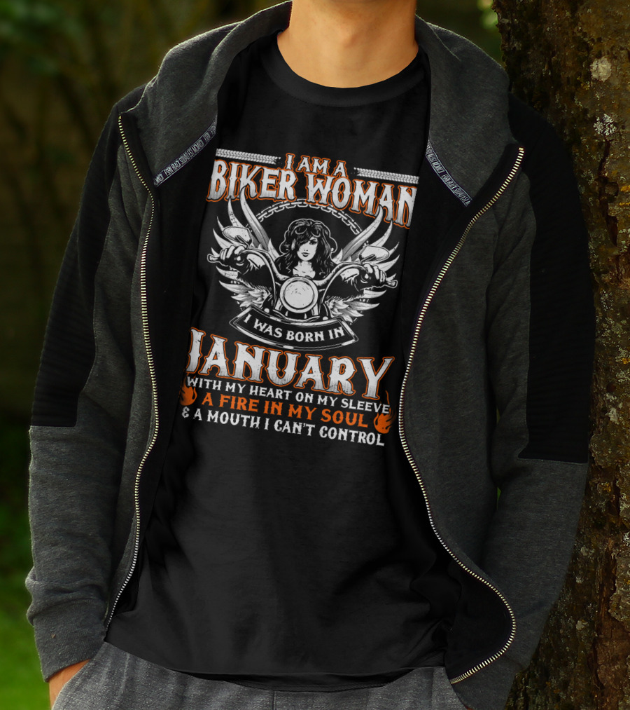 I Am A Biker Woman I Was Born In January With My Heart On My Sleeve A Fire In My Soul And A Mouth I Can't Control T-Shirt