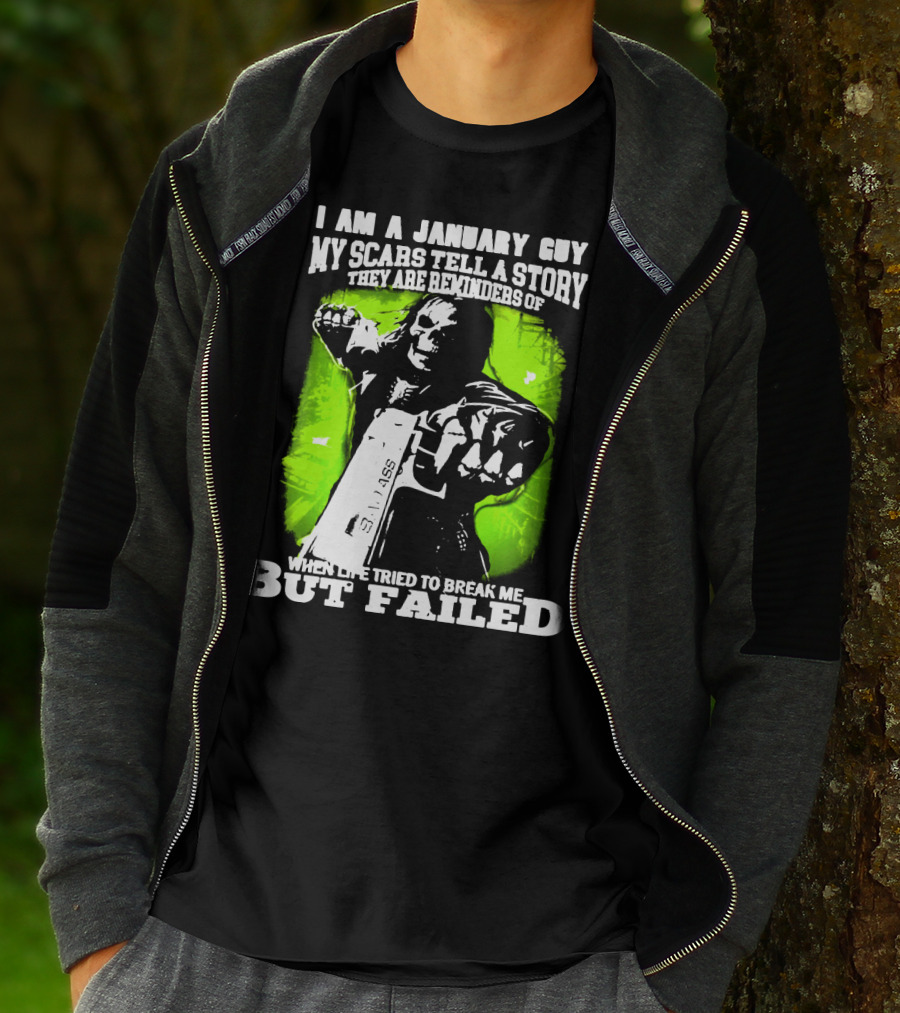 I Am A January Guy My Scars Tell A Story When Life Tried To Break Me But Failed T-Shirt