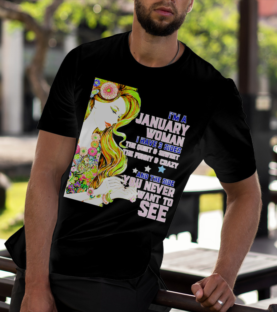 I'm A January Woman I Have 3 Sides The Quiet Secret Funny Crazy You Never Want To See T-Shirt