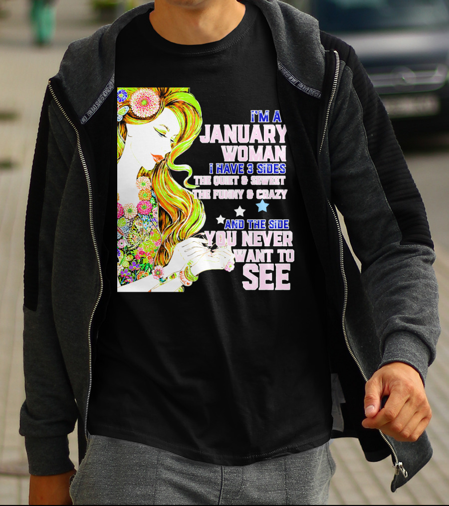 I'm A January Woman I Have 3 Sides The Quiet Secret Funny Crazy You Never Want To See T-Shirt