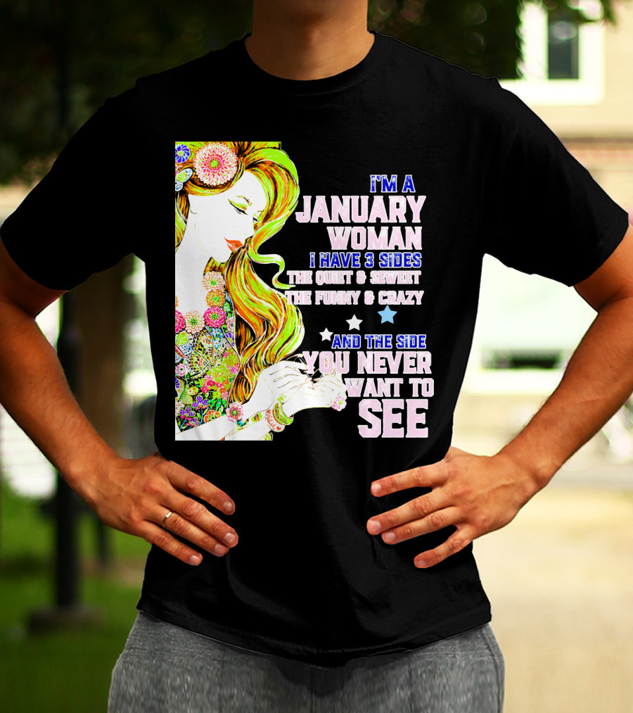 I'm A January Woman I Have 3 Sides The Quiet Secret Funny Crazy You Never Want To See T-Shirt
