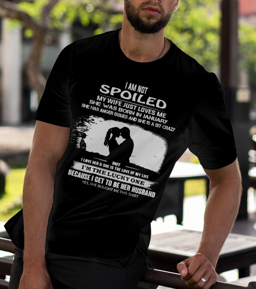 I Am Not Spoiled My Wife Loves Me Born In January Lucky Husband T-Shirt
