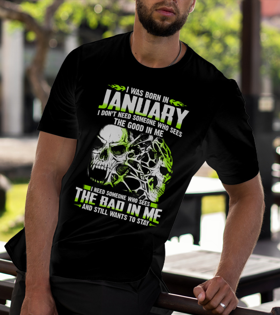 I Was Born In January The Good In Me The Bad In Me And Still Wants To Stay T-Shirt