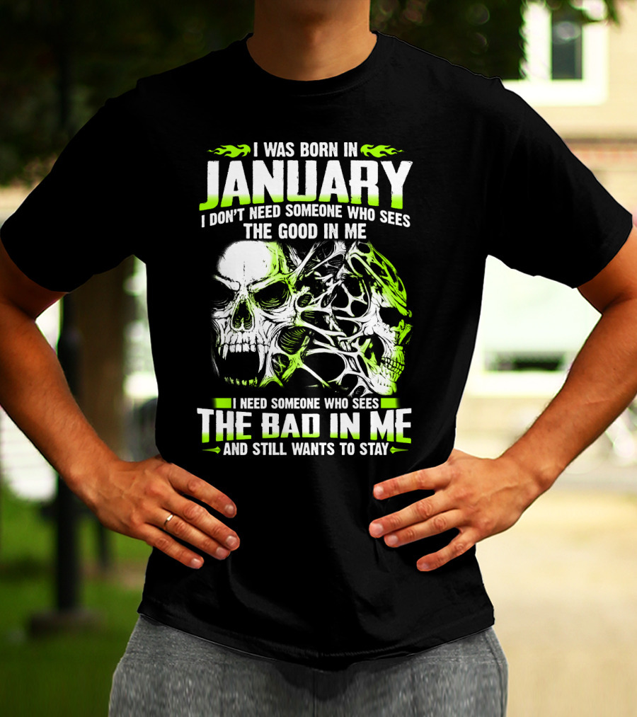 I Was Born In January The Good In Me The Bad In Me And Still Wants To Stay T-Shirt