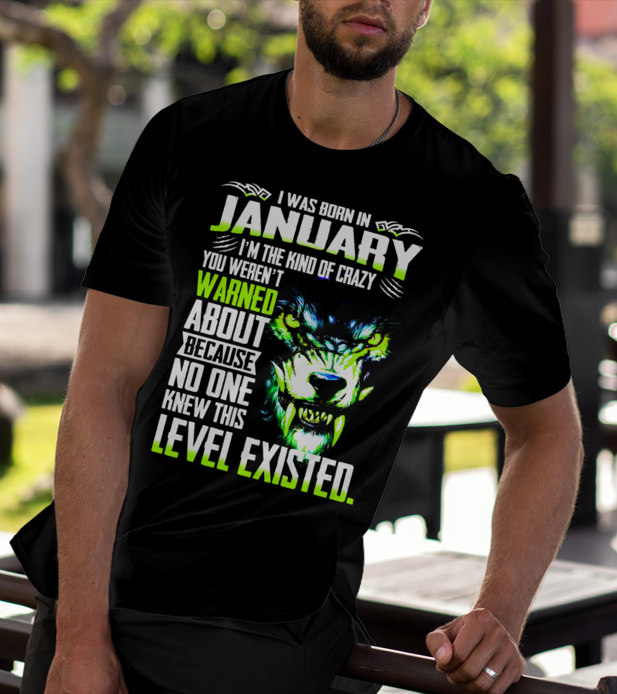 I Was Born In January I'm The Kind Of Crazy You Weren't Warned About Because No One Knew This Level Existed Wolf Face T-Shirt