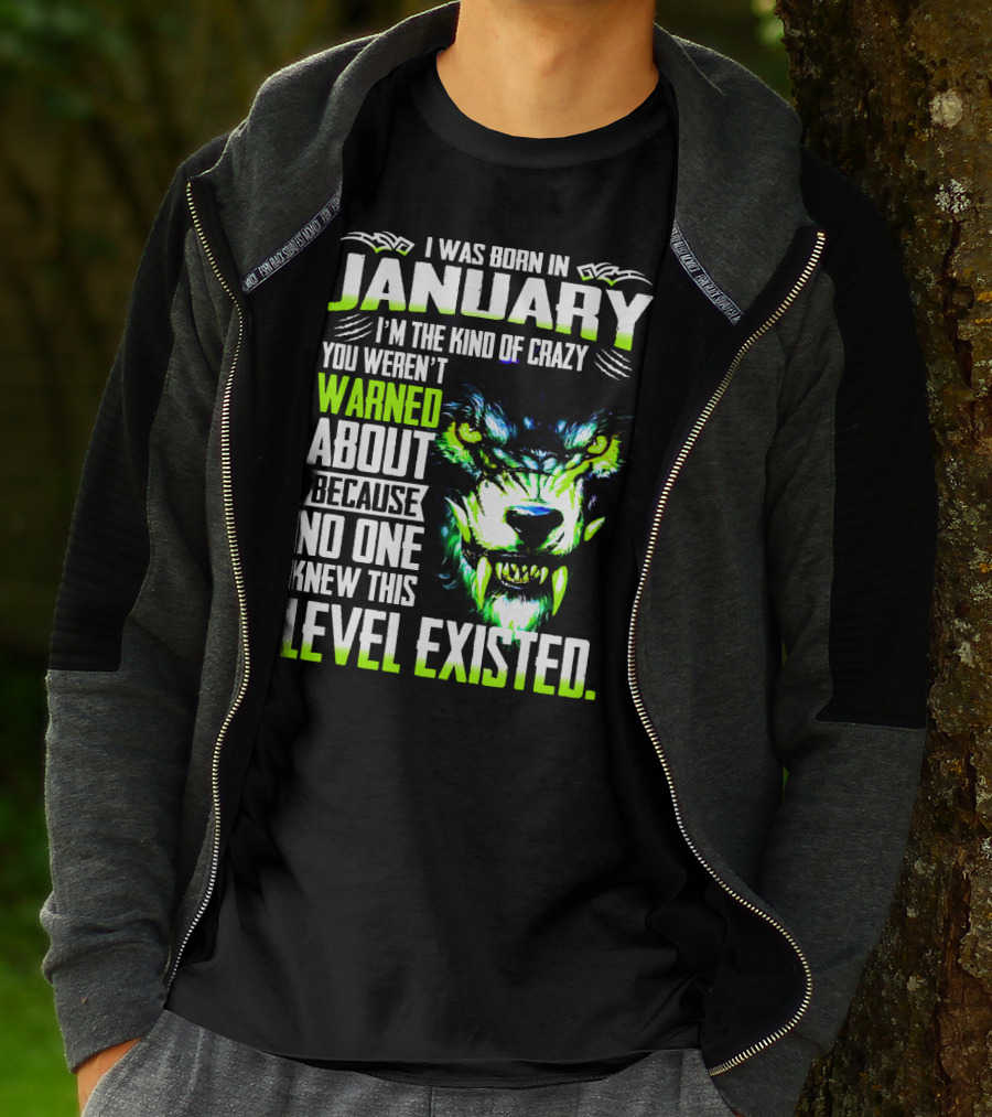 I Was Born In January I'm The Kind Of Crazy You Weren't Warned About Because No One Knew This Level Existed Wolf Face T-Shirt