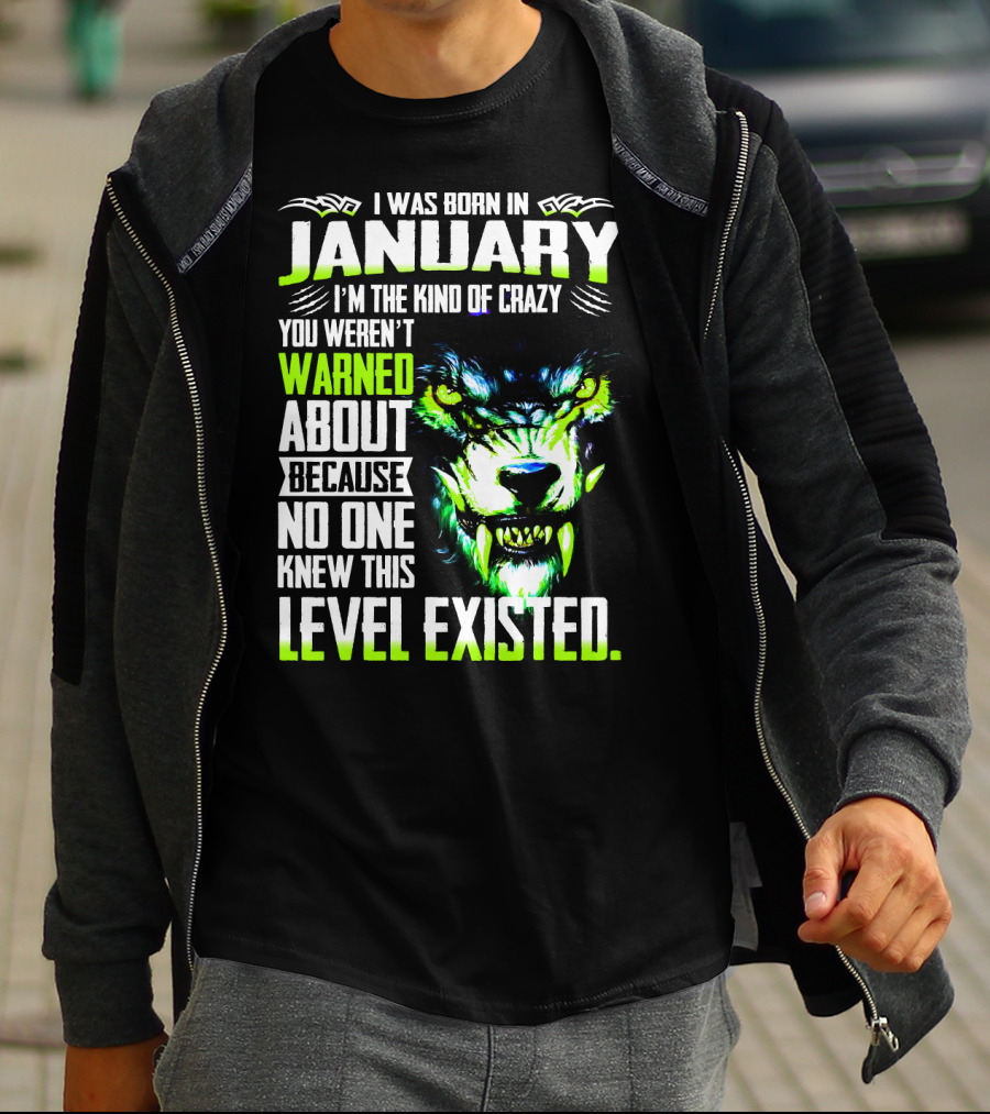 I Was Born In January I'm The Kind Of Crazy You Weren't Warned About Because No One Knew This Level Existed Wolf Face T-Shirt