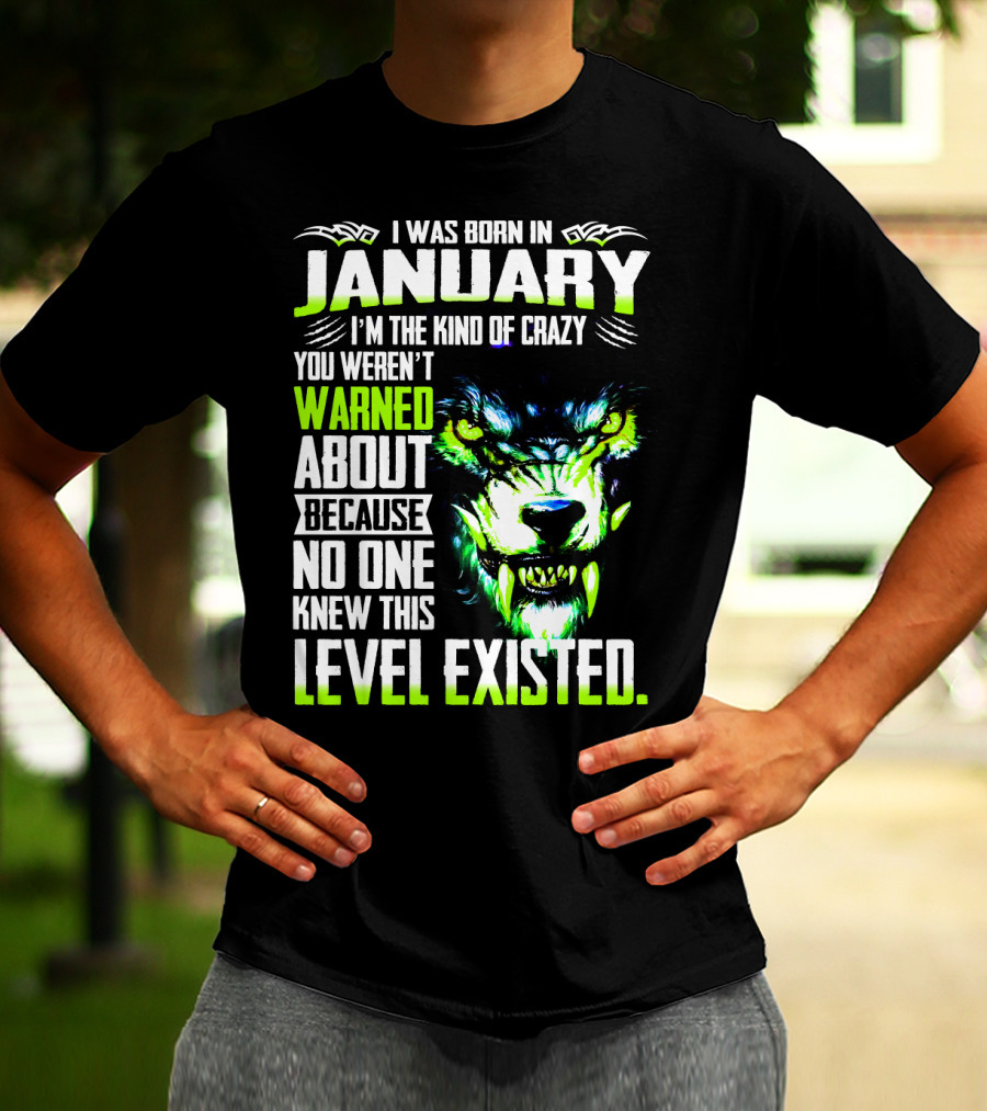 I Was Born In January I'm The Kind Of Crazy You Weren't Warned About Because No One Knew This Level Existed Wolf Face T-Shirt
