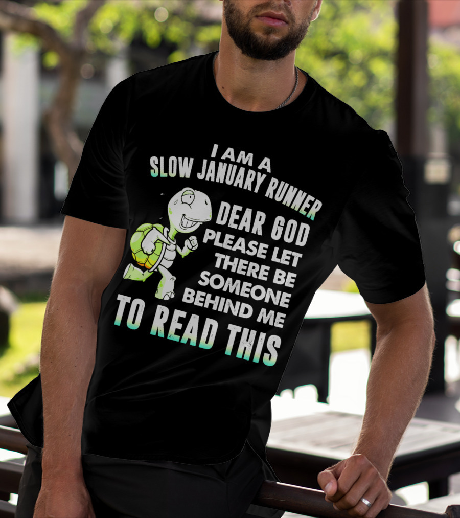I Am A Slow January Runner Dear God Please Let There Be Someone Behind Me To Read This With Happy Cartoon Turtle T-Shirt