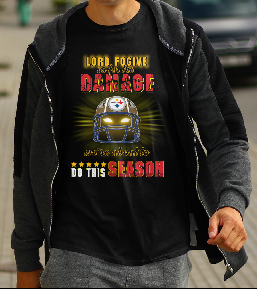 Lord Fogive Us For The Damage Steelers We're About To Do This Season T-Shirt