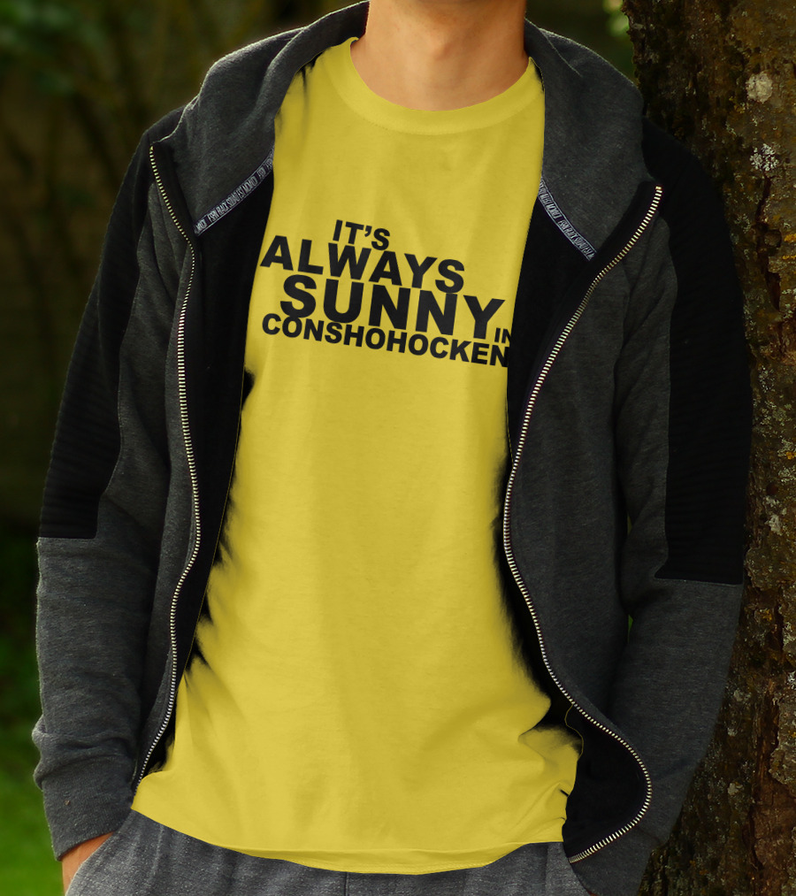 It's Always Sunny In Conshohocken - Parody Of Popular TV Show Title T-Shirt
