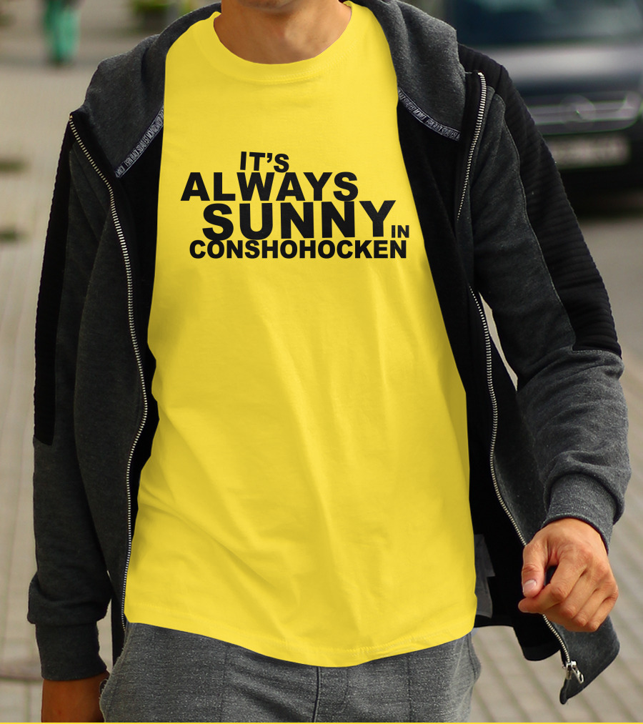 It's Always Sunny In Conshohocken - Parody Of Popular TV Show Title T-Shirt