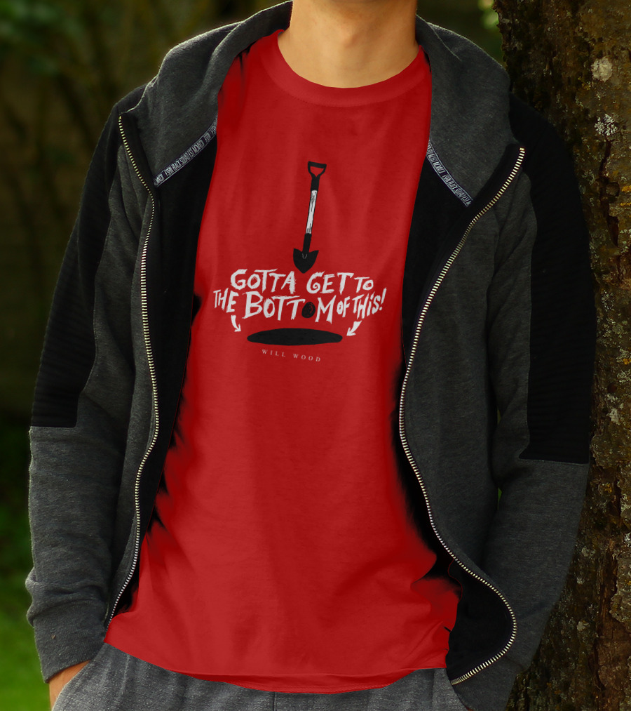 Gotta Get To The Bottom Of This Shovel And Hole Mystery T-Shirt