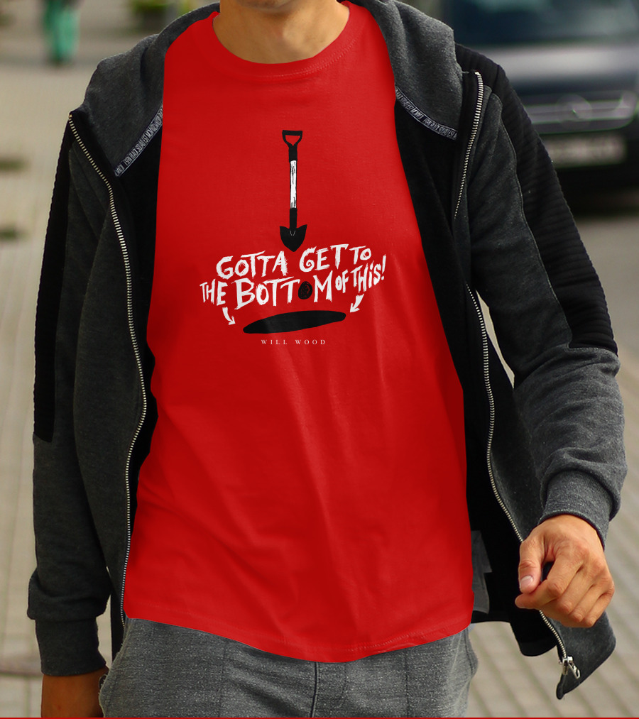 Gotta Get To The Bottom Of This Shovel And Hole Mystery T-Shirt