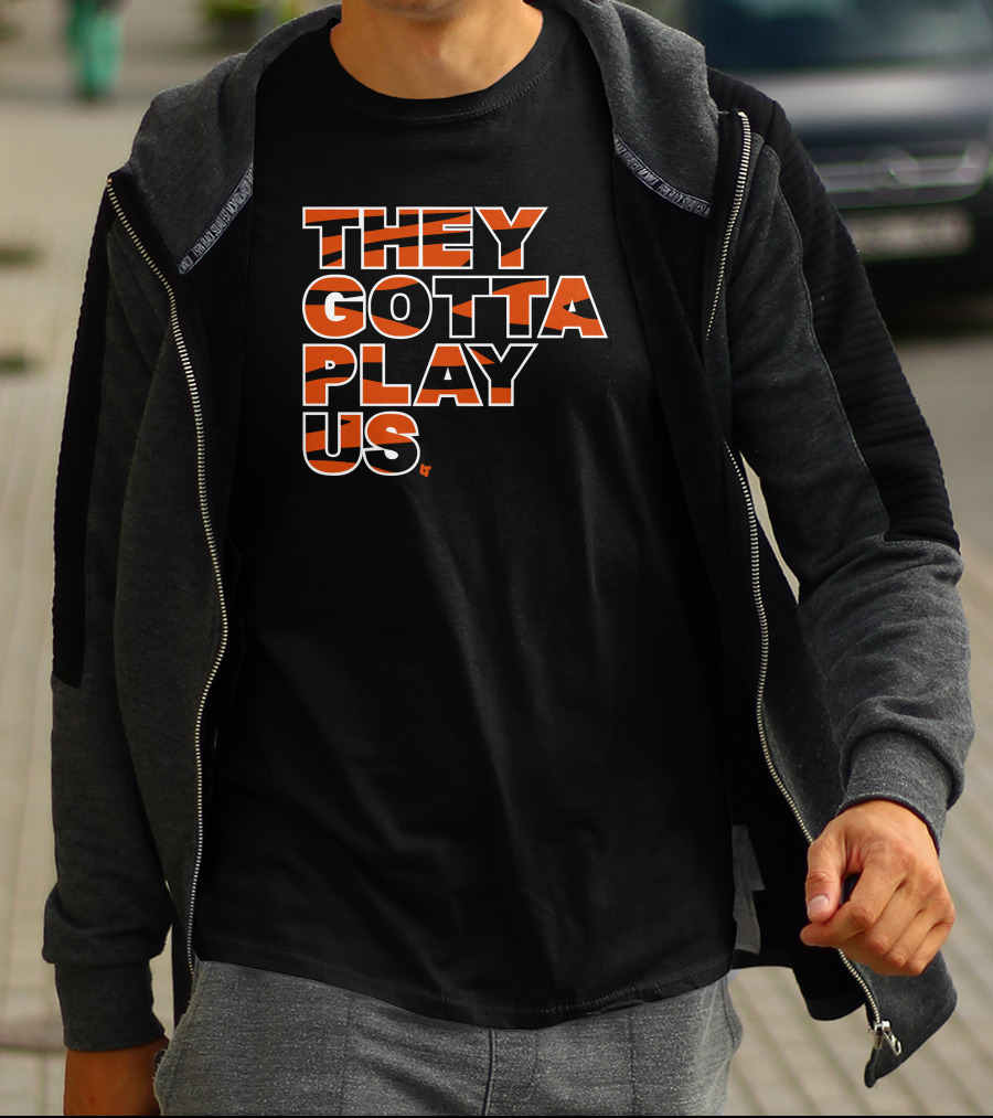 They Gotta Play Us Cincinnati Bengals Stripes T-Shirt