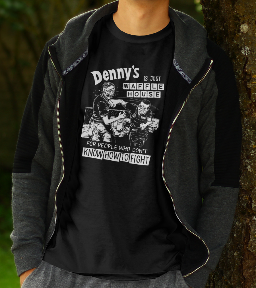 Denny's Compared To Waffle House For Non-Fighters T-Shirt