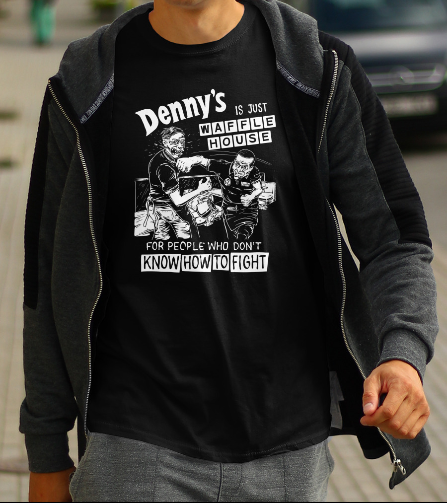 Denny's Compared To Waffle House For Non-Fighters T-Shirt