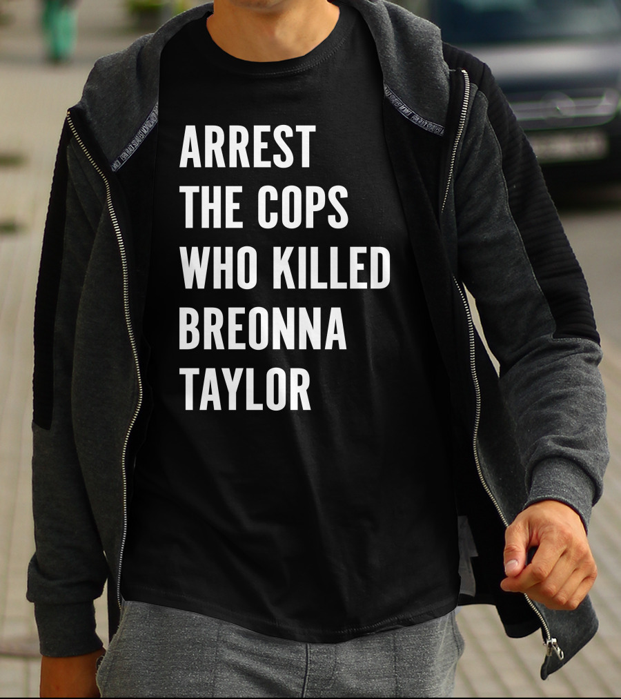 Arrest The Cops Who Killed Breonna Taylor Protest Text T-Shirt