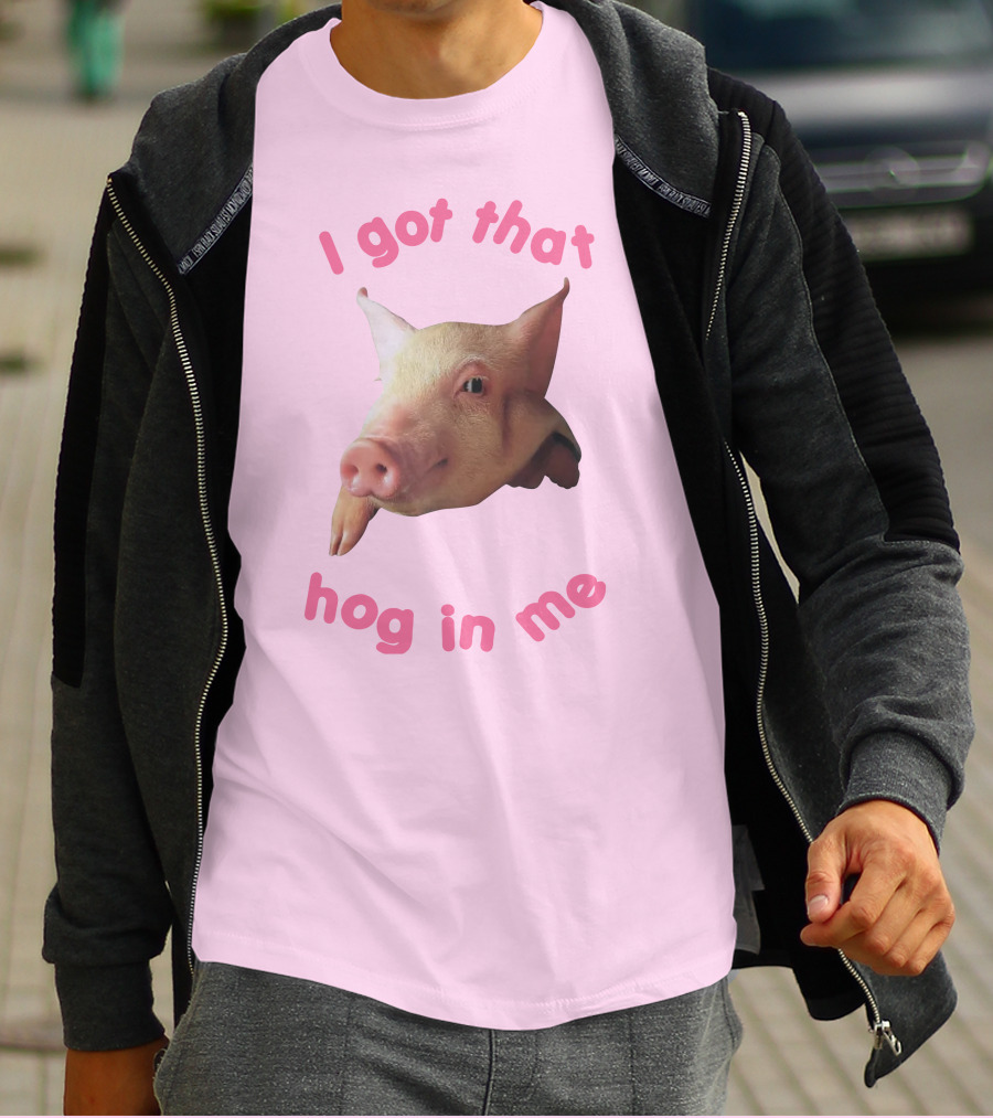 I Got That Hog In Me Pig Face T-Shirt