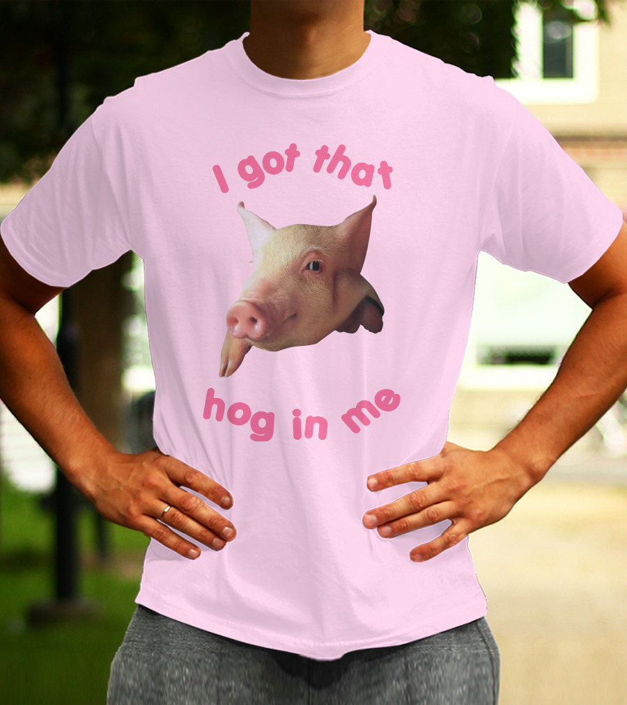 I Got That Hog In Me Pig Face T-Shirt
