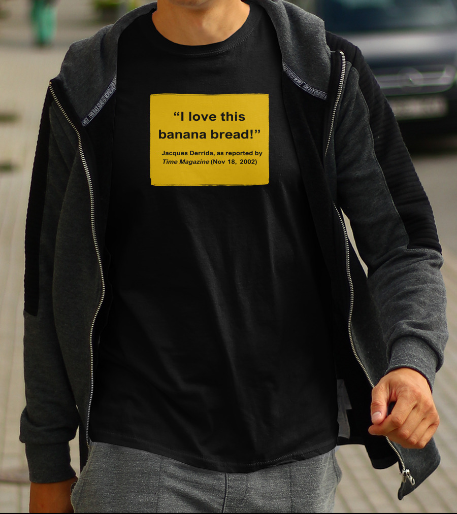 I Love This Banana Bread Jacques Derrida Time Magazine Nov 18 2002 T-Shirt