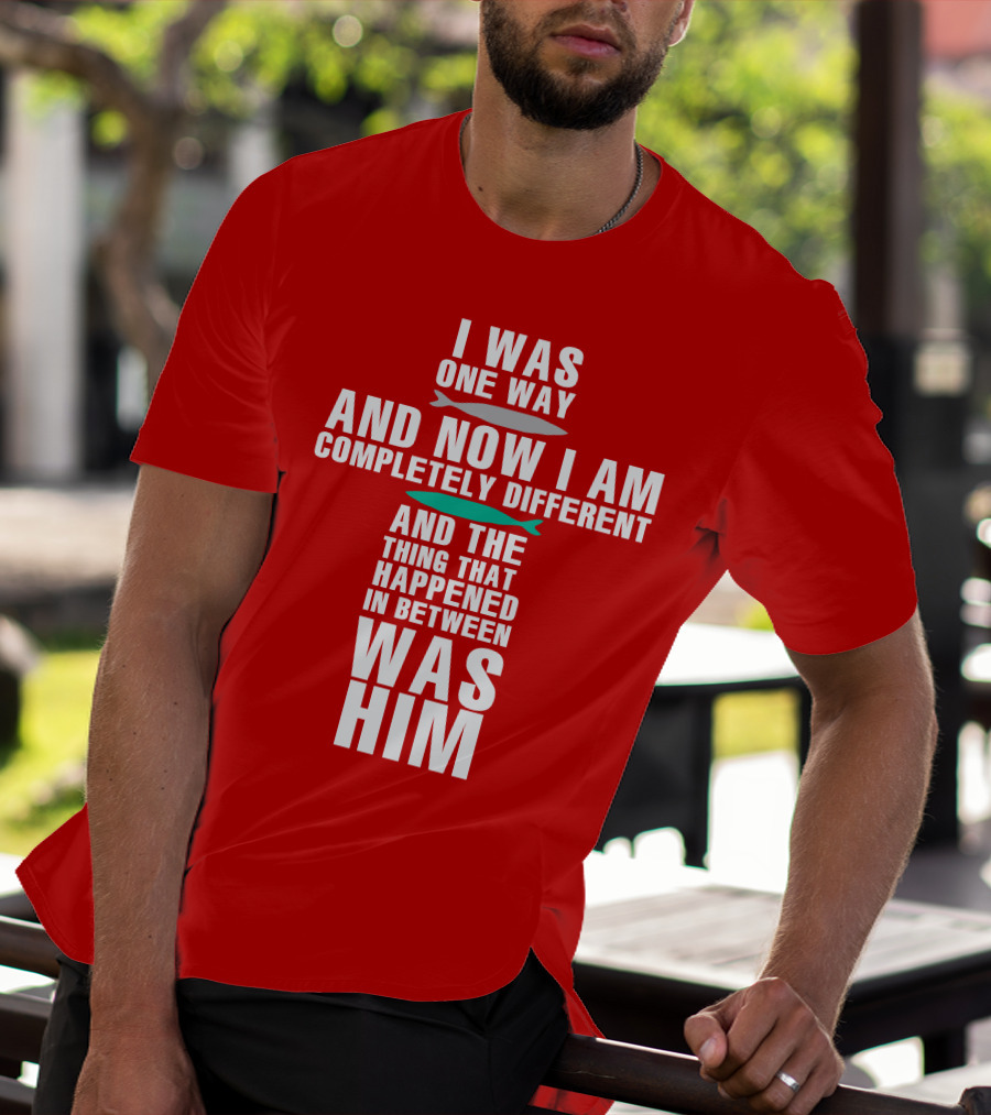 The Chosen Merch I Was One Way And Now I Am Completely Different And The Thing That Happened In Between Was Him T-Shirt