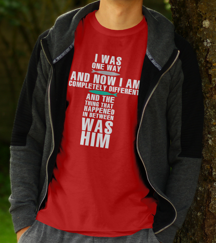 The Chosen Merch I Was One Way And Now I Am Completely Different And The Thing That Happened In Between Was Him T-Shirt