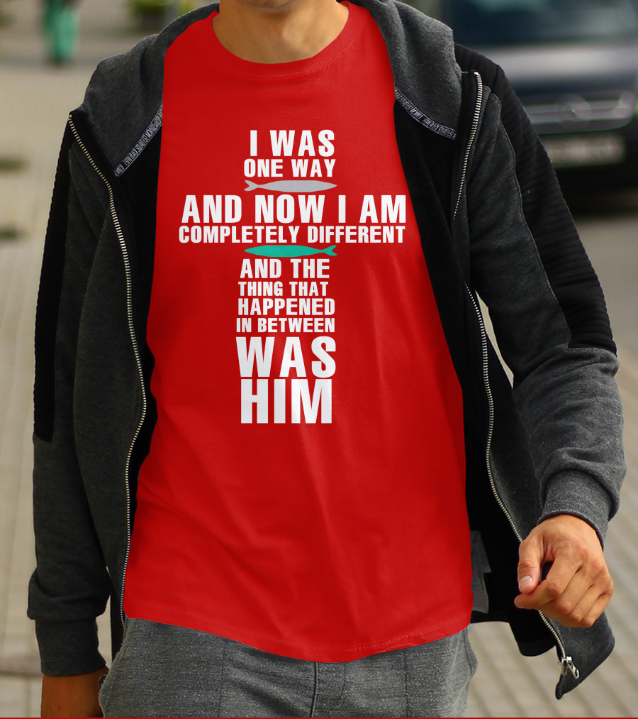 The Chosen Merch I Was One Way And Now I Am Completely Different And The Thing That Happened In Between Was Him T-Shirt