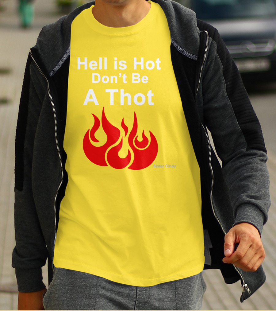 Sister Cindy Hell Is Hot Don't Be A Thot Flame T-Shirt