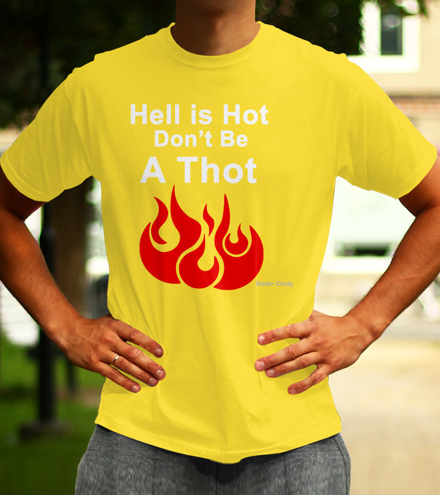 Sister Cindy Hell Is Hot Don't Be A Thot Flame T-Shirt