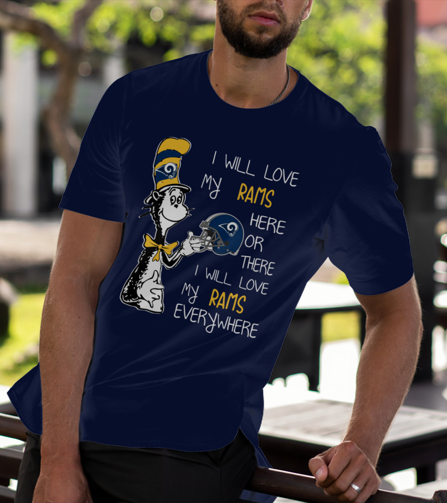 I Will Love My Rams Here Or There I Will Love My Rams Everywhere T-Shirt