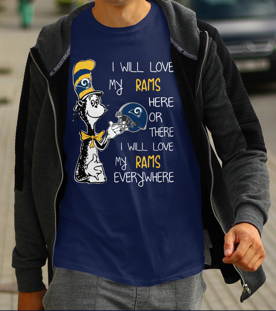 I Will Love My Rams Here Or There I Will Love My Rams Everywhere T-Shirt
