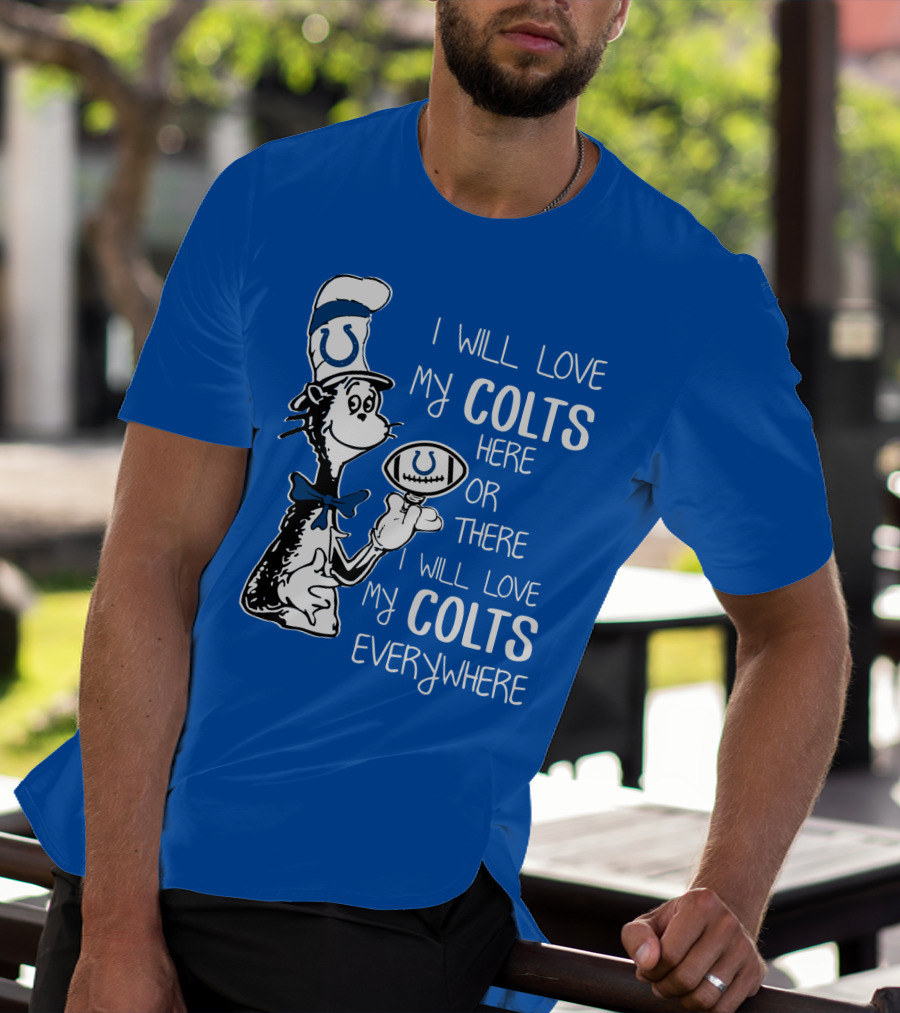 I Will Love My Colts Here Or There Everywhere T-Shirt