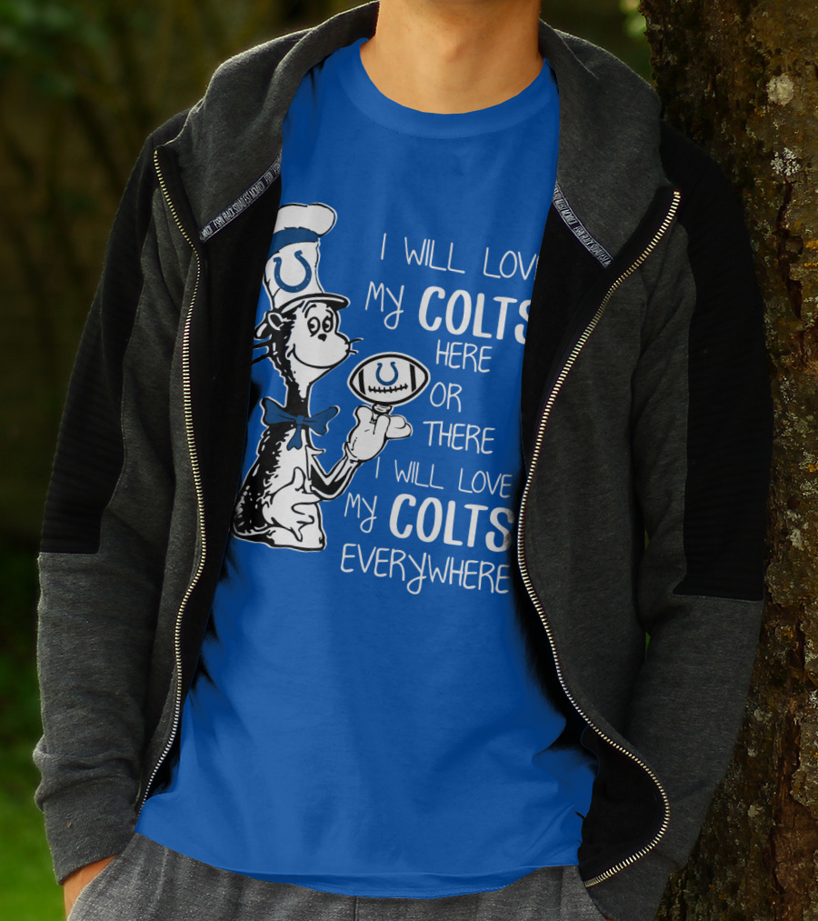 I Will Love My Colts Here Or There Everywhere T-Shirt