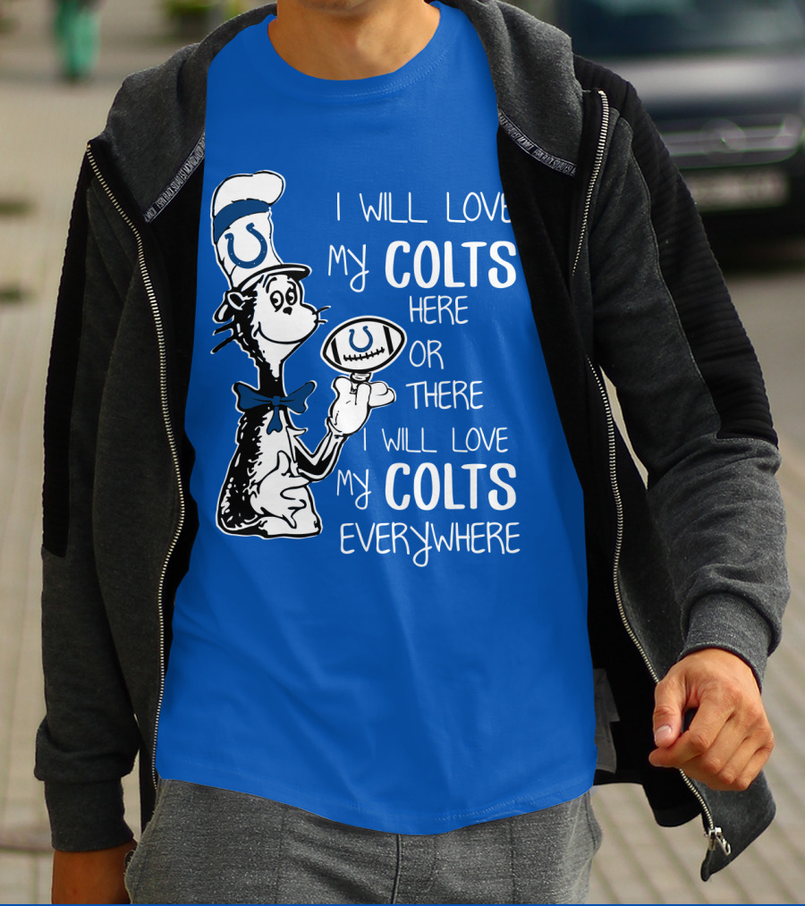 I Will Love My Colts Here Or There Everywhere T-Shirt
