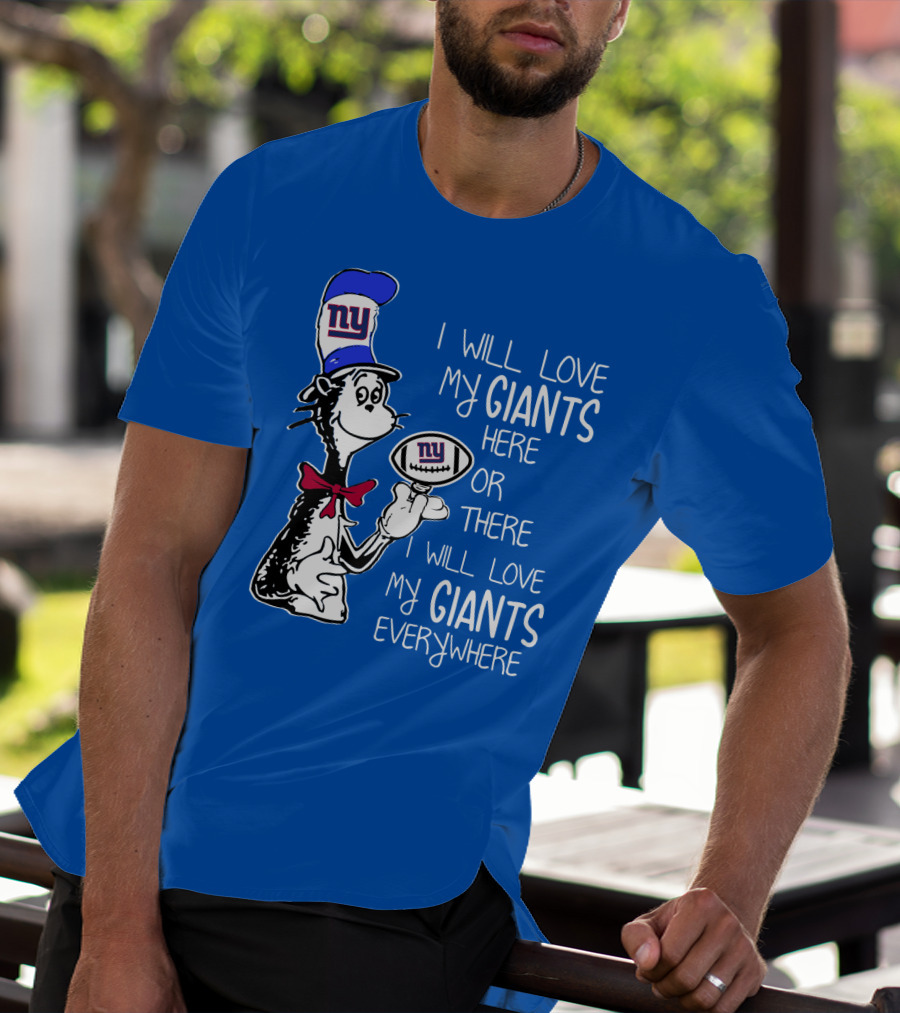 I Will Love My Giants Here Or There I Will Love My Giants Everywhere T-Shirt