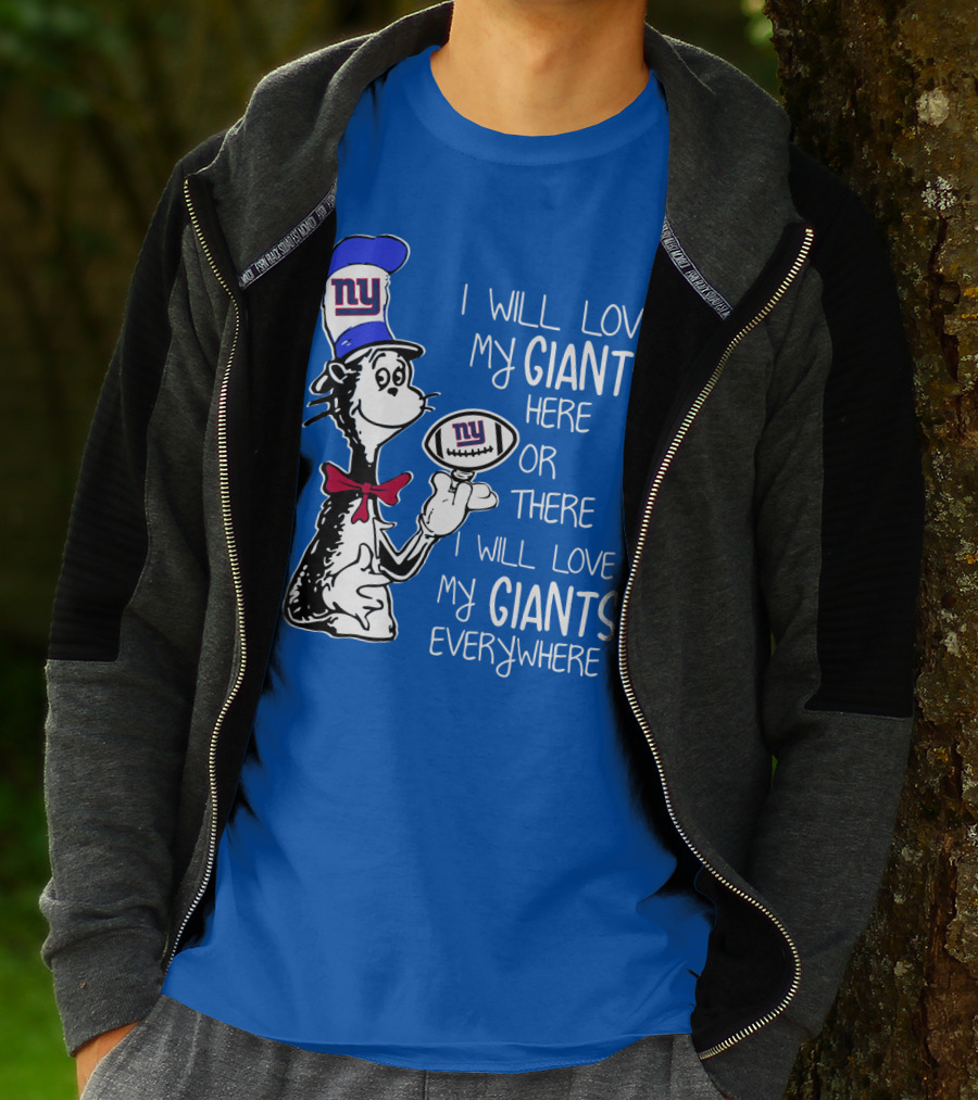 I Will Love My Giants Here Or There I Will Love My Giants Everywhere T-Shirt