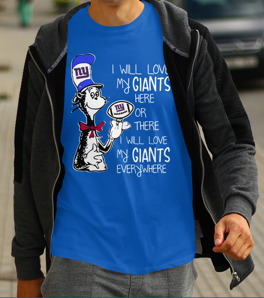 I Will Love My Giants Here Or There I Will Love My Giants Everywhere T-Shirt