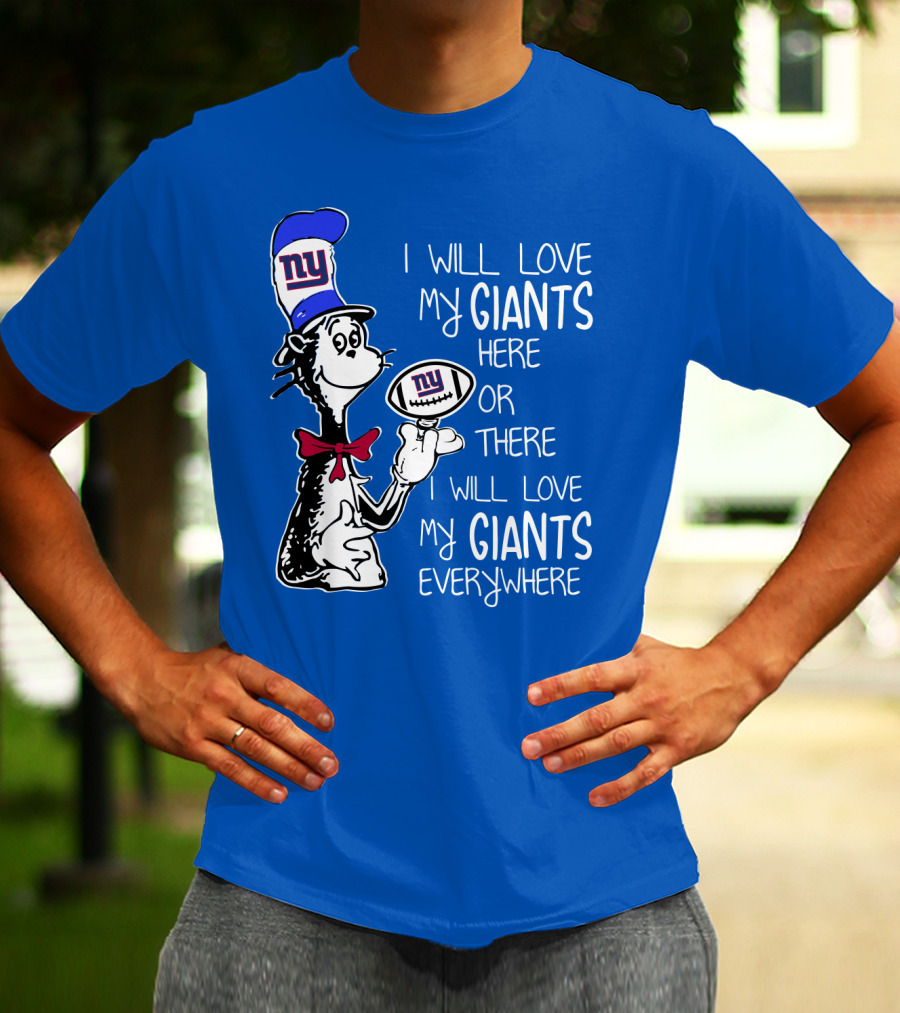 I Will Love My Giants Here Or There I Will Love My Giants Everywhere T-Shirt