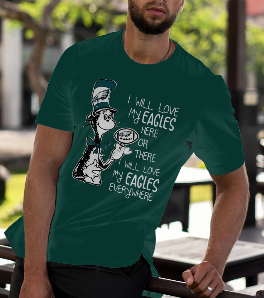 I Will Love My Eagles Here Or There I Will Love My Eagles Everywhere T-Shirt