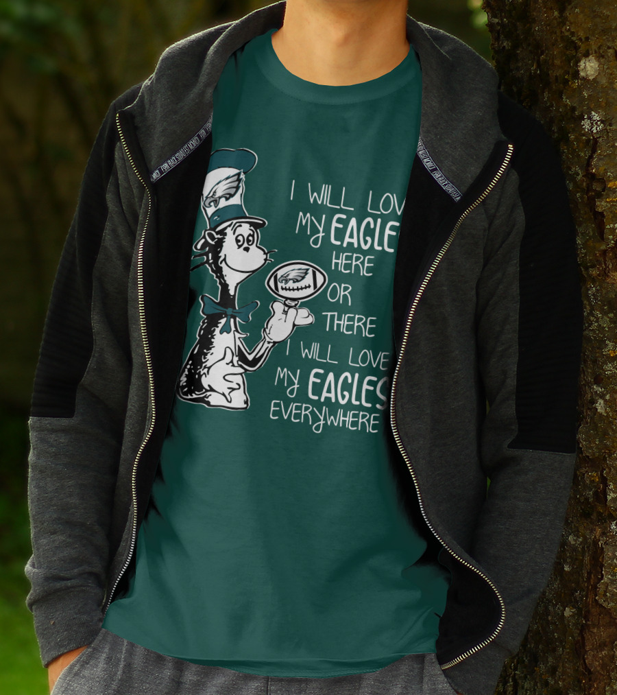 I Will Love My Eagles Here Or There I Will Love My Eagles Everywhere T-Shirt