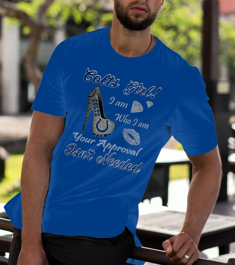 Colts Girl I Am Who I Am Your Approval Isn't Needed T-Shirt