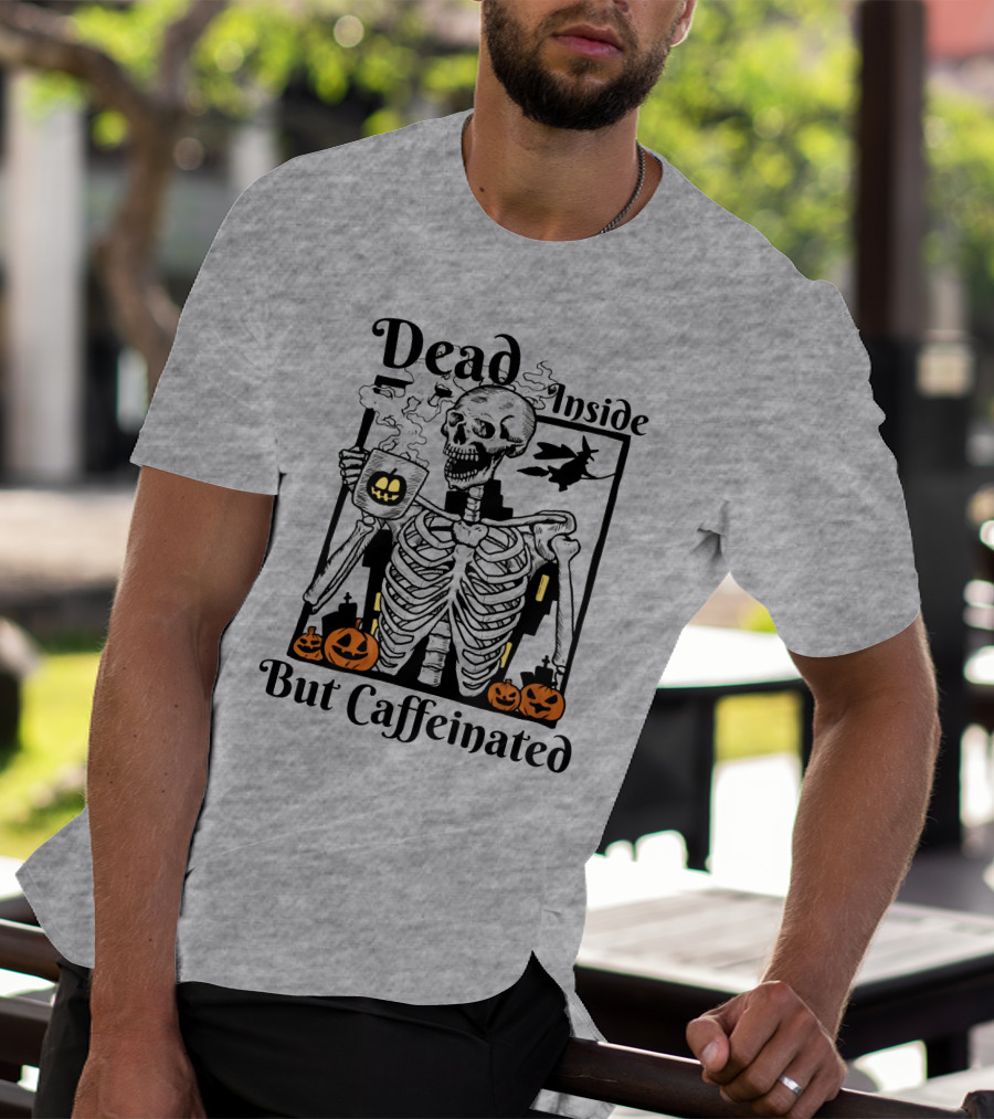 Dead Inside But Caffeinated Skeleton With Halloween Pumpkins And Witch T-Shirt