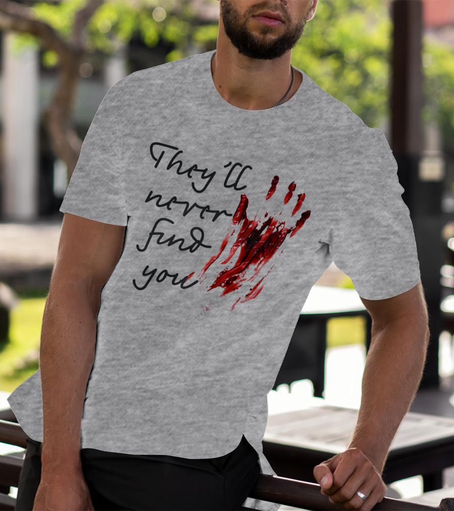They'll Never Find You Bloody Handprint Horror Movie Scary T-Shirt